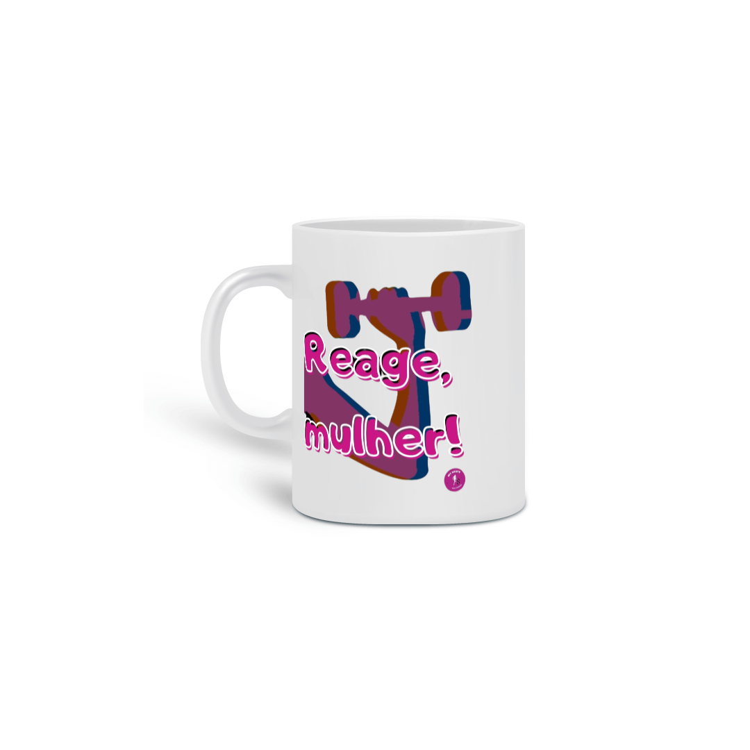 Caneca Reage, mulher!