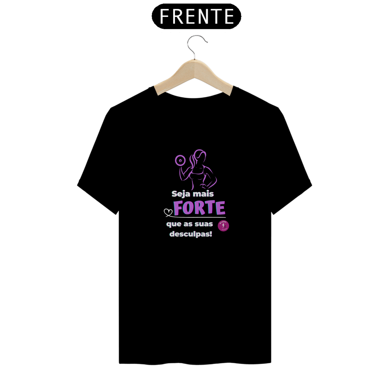 T-shirt Algodão feminina Seja Mais Forte que as suas Desculpas
