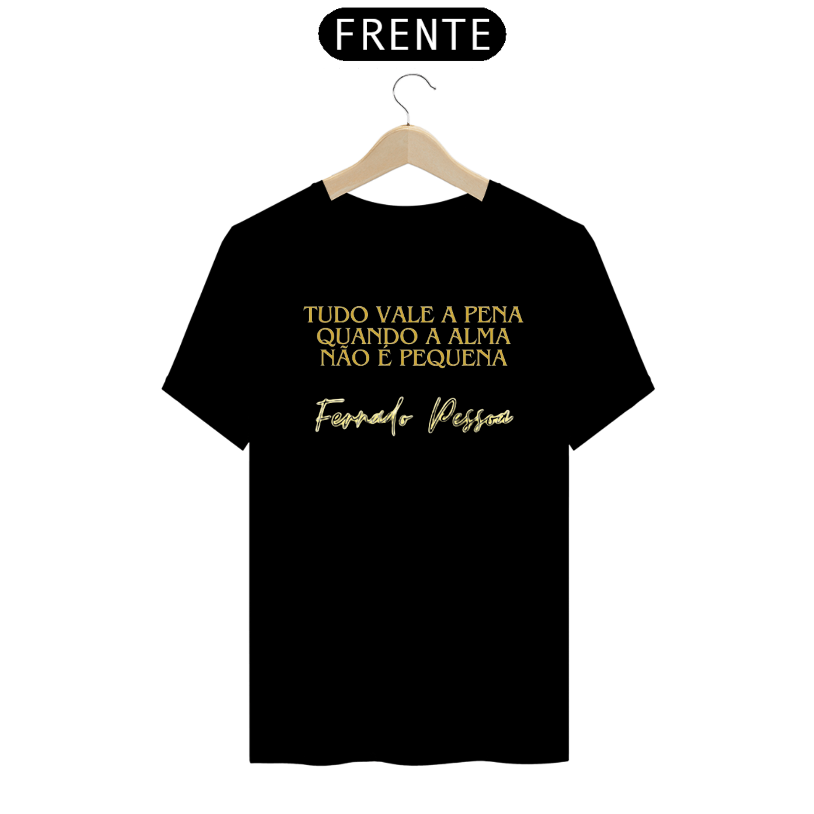 Camiseta  Tudo Vale a Pena - Fernando Pessoa