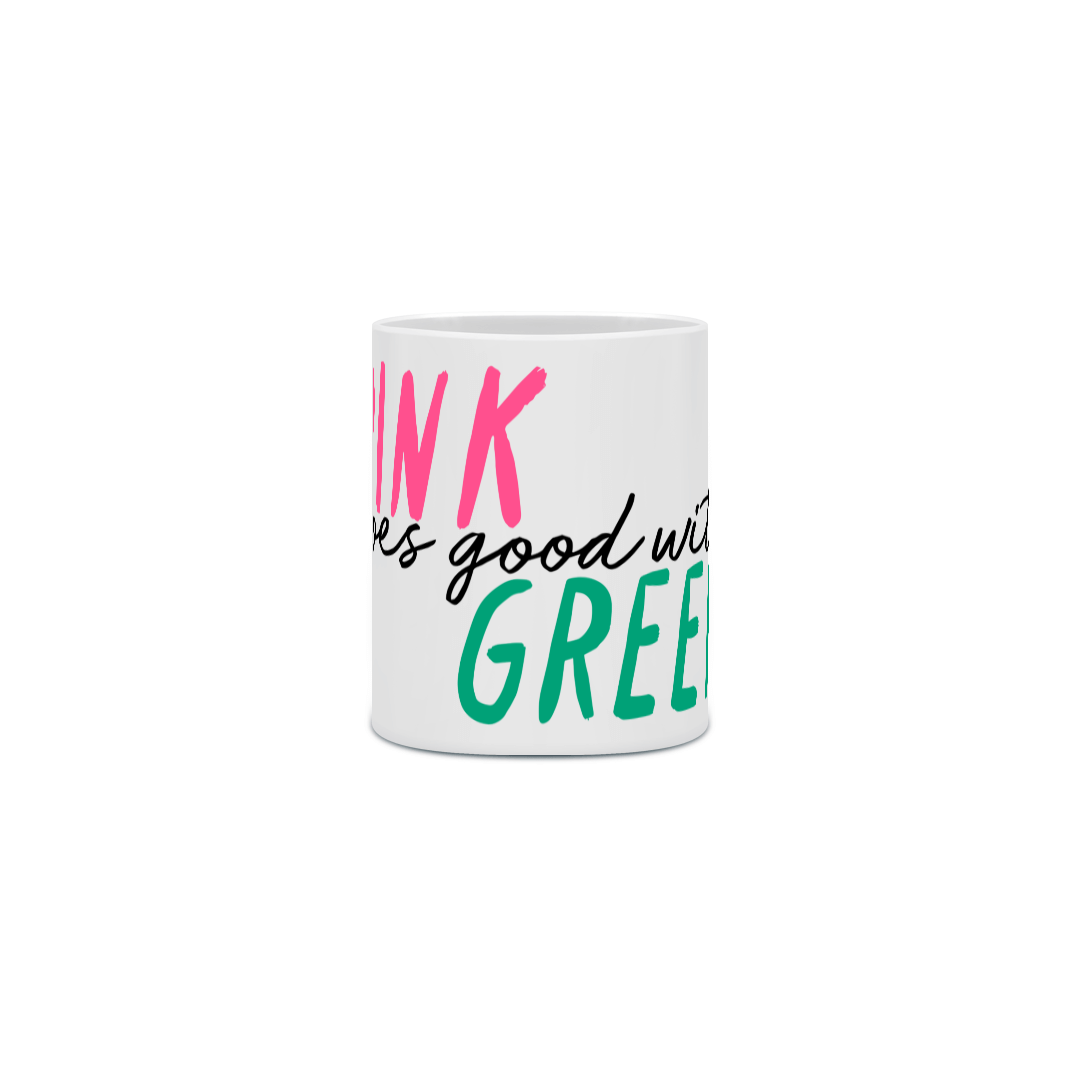 Caneca - Pink Goes Good With Green