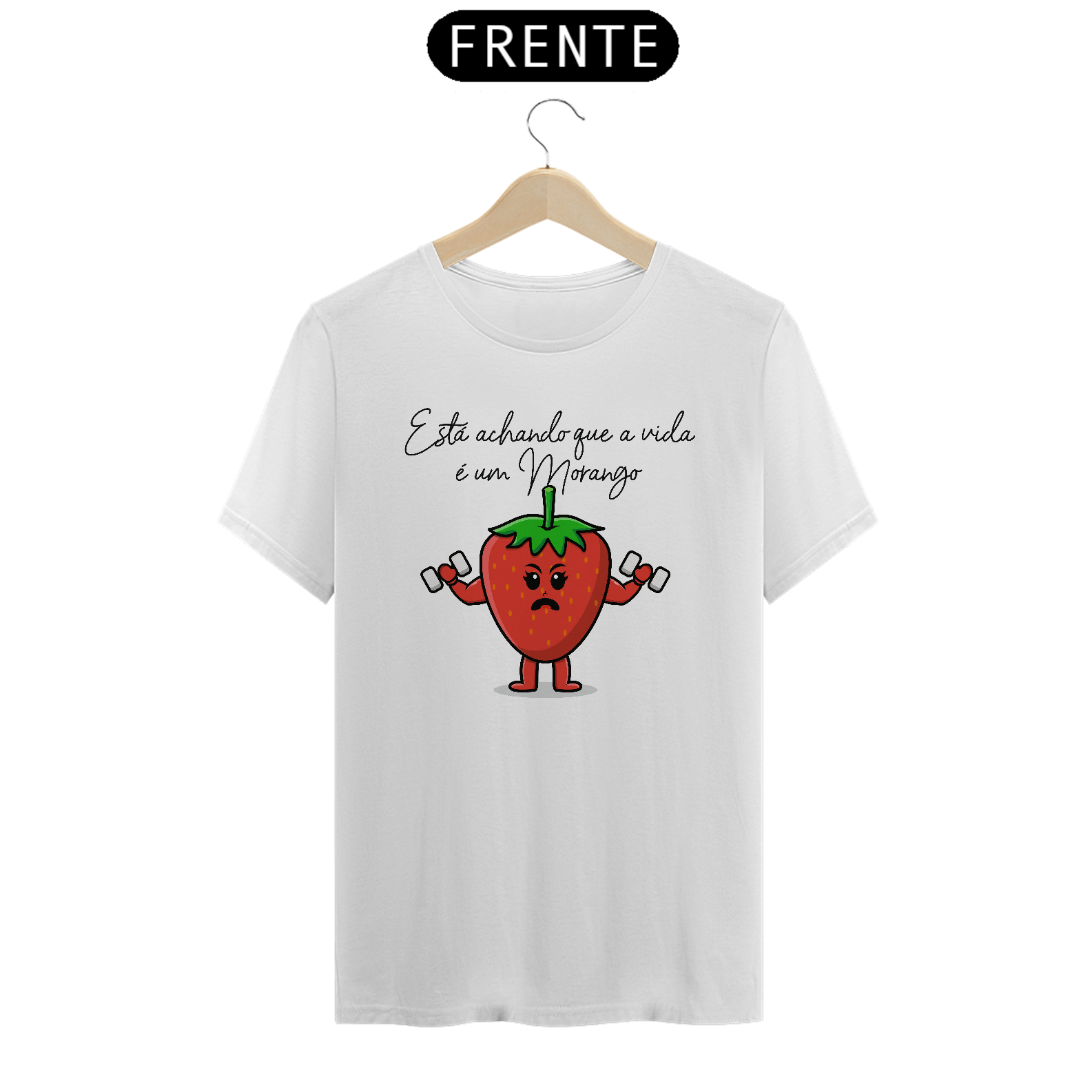 Camiseta está achando que a vida é um morango