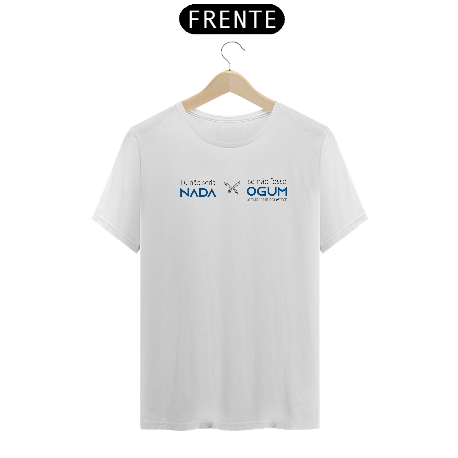 Camiseta Eu não seria nada se não fosse Ogum