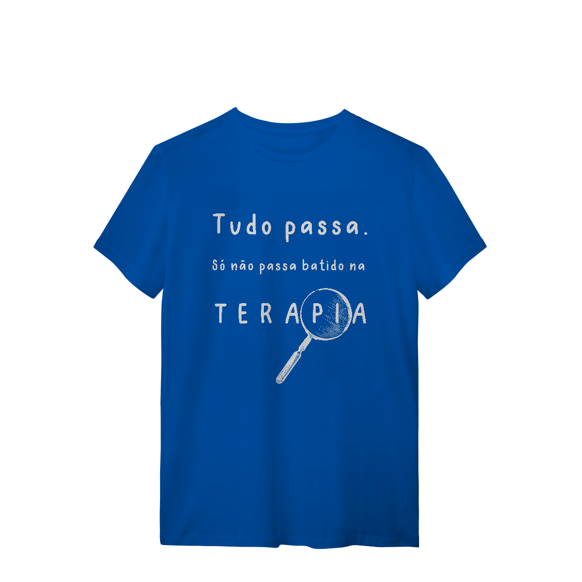 Camiseta - Tudo passa. Só não passa batido na terapia. 