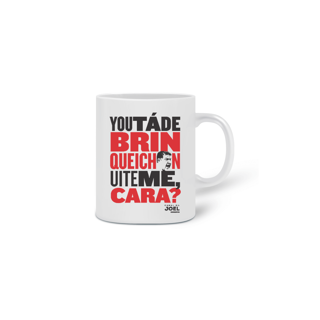 Caneca do Canal | You tá de Brinqueichon uite me cara?