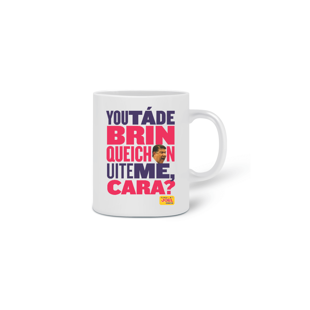 Caneca do Canal | You tá de Brinqueichon uite me cara? | Color