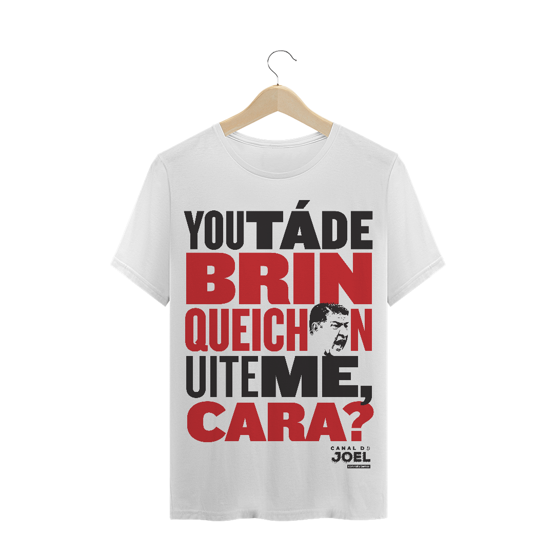 Camisa do Canal | You tá de Brinqueichon uite me cara? | T-Shirt Quality