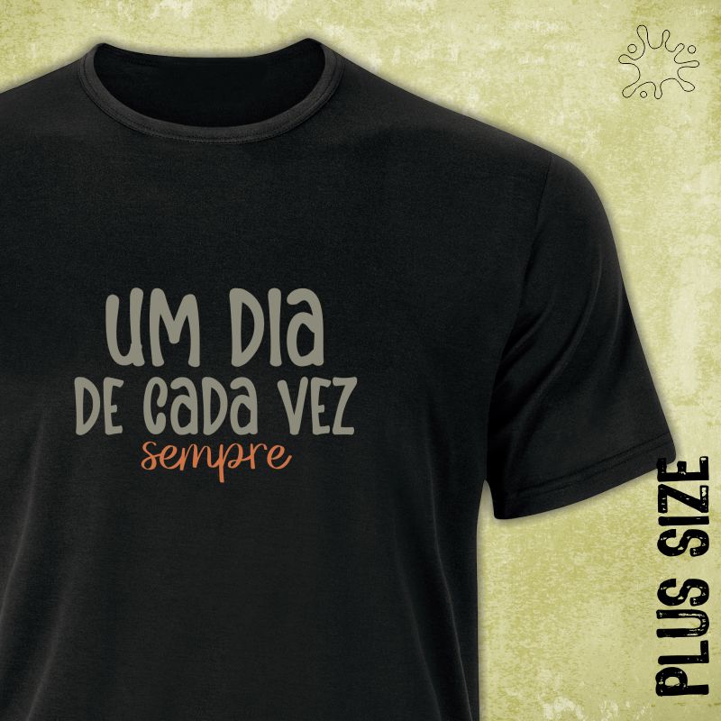 Camiseta Plus Um dia de cada vez. Sempre!
