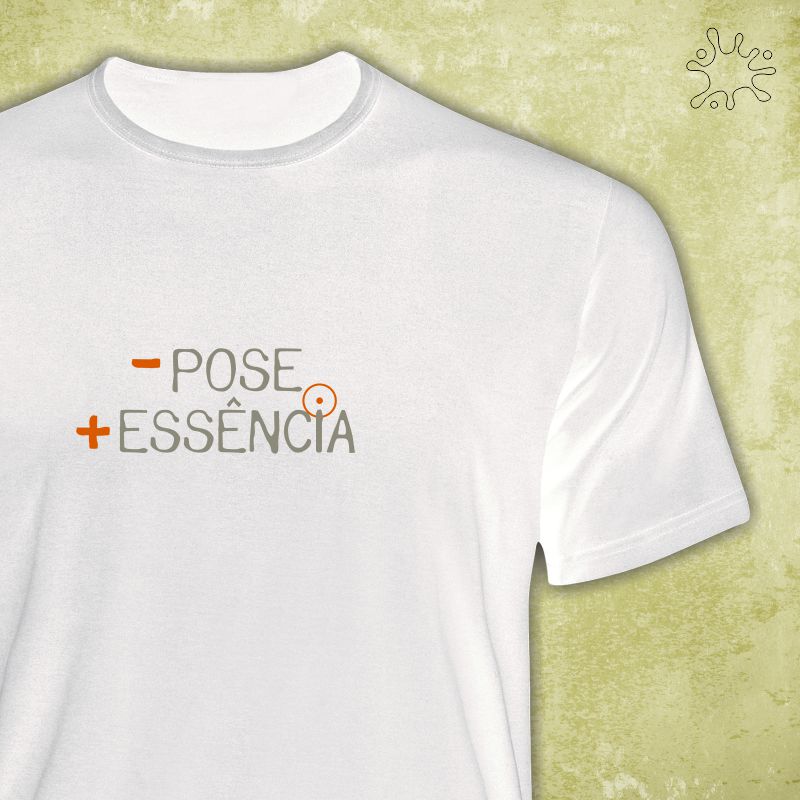 Camiseta Menos Pose, Mais Essência
