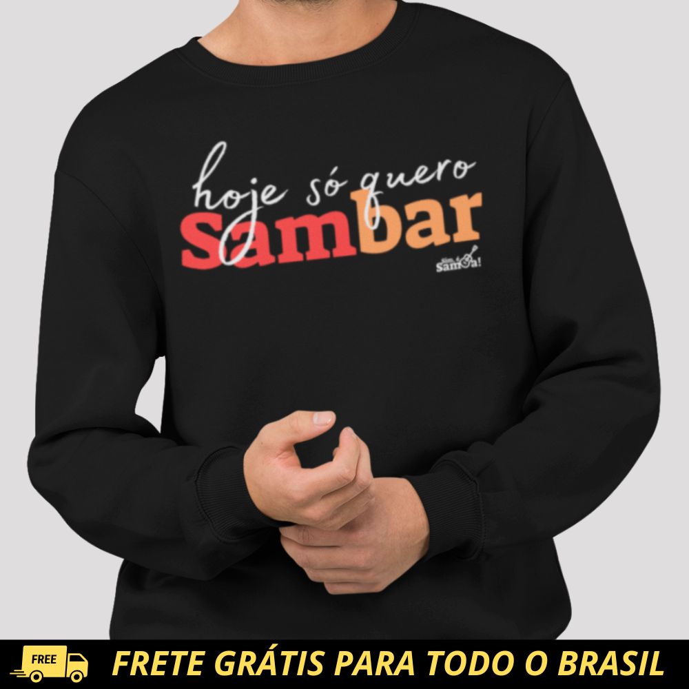 Blusão de Moletom Fechado - Hoje Só Quero Sambar Sim é Samba