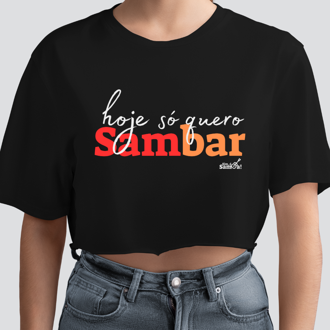 Camisa Cropped Feminina - Hoje só Quero Sambar