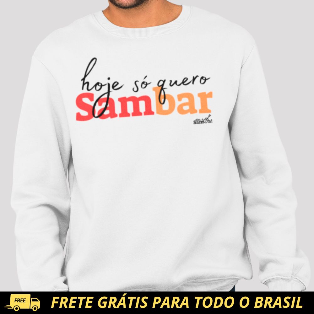Blusão de Moletom Fechado - Hoje Só Quero Sambar