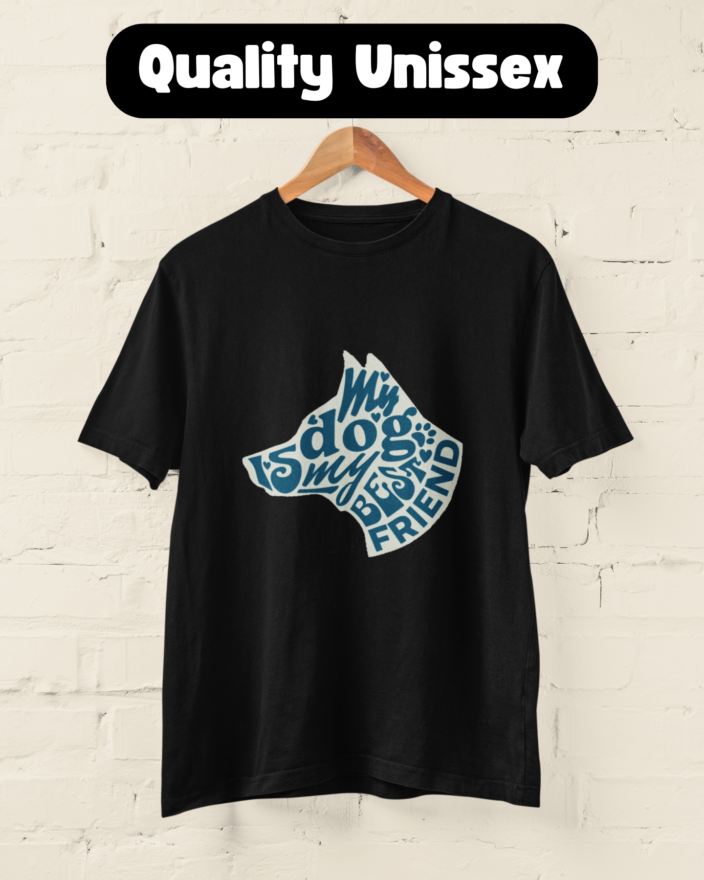 My dog is my best friend | T-Shirt Quality
