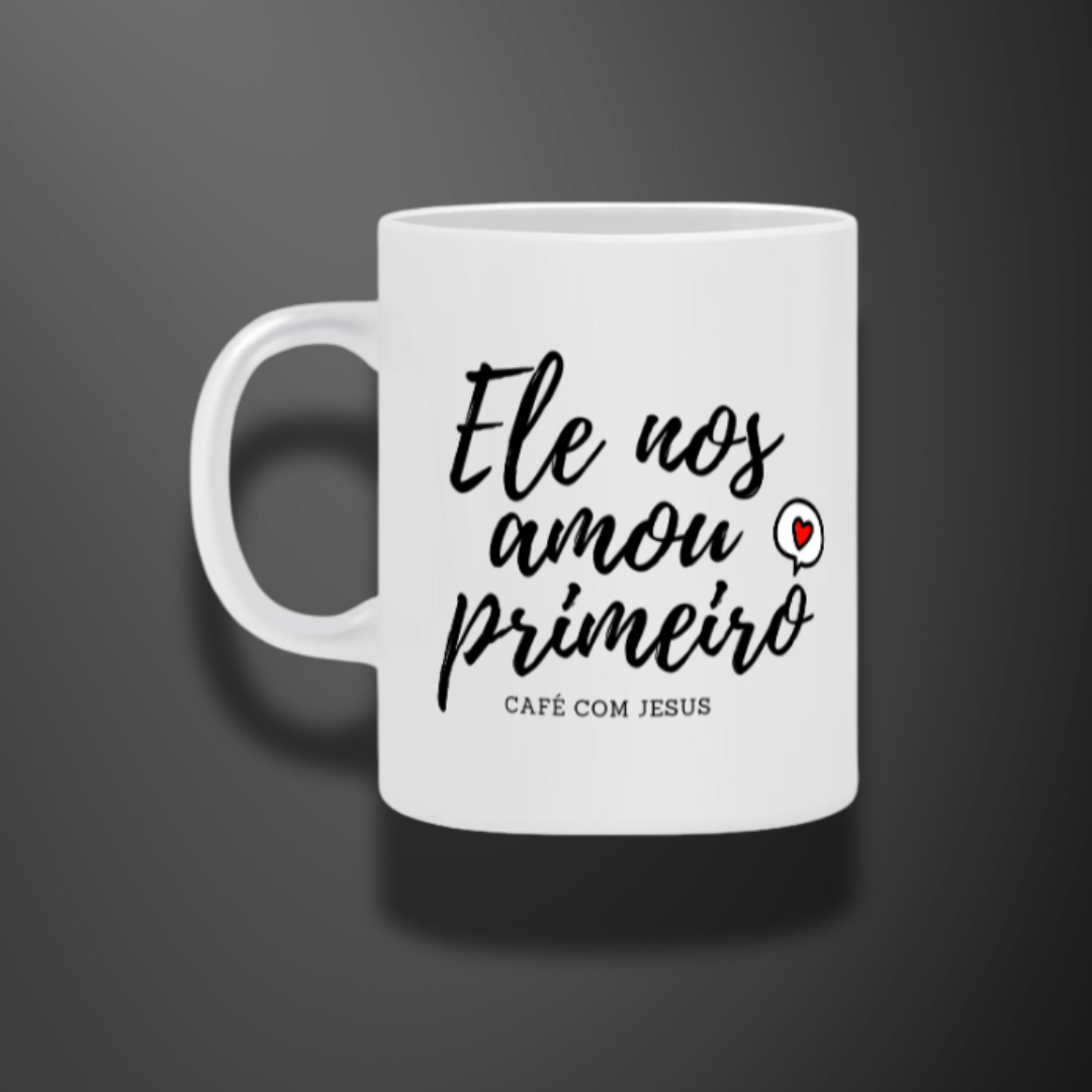 Caneca - Ele nos amor primeiro