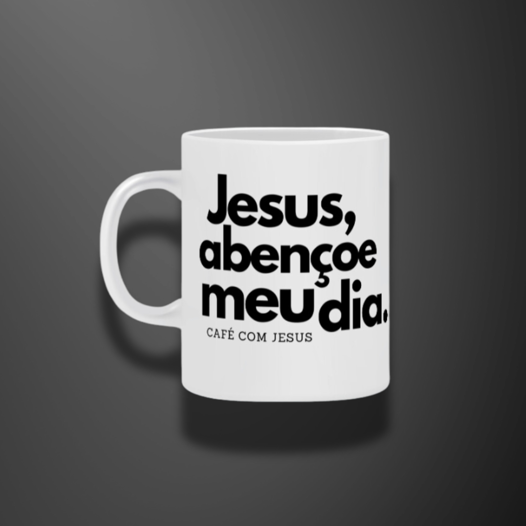 Caneca :Jesus abençoe meu dia