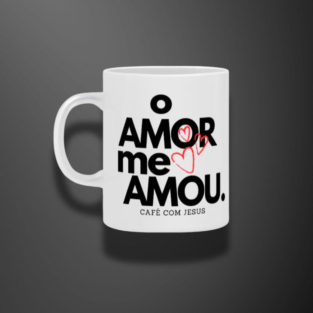 Caneca - O amor me amou.