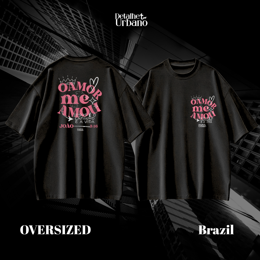 OVERSIZED - O amor me Amou