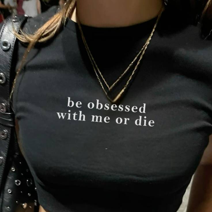 Be Obsessed With Me Or Die (Black)