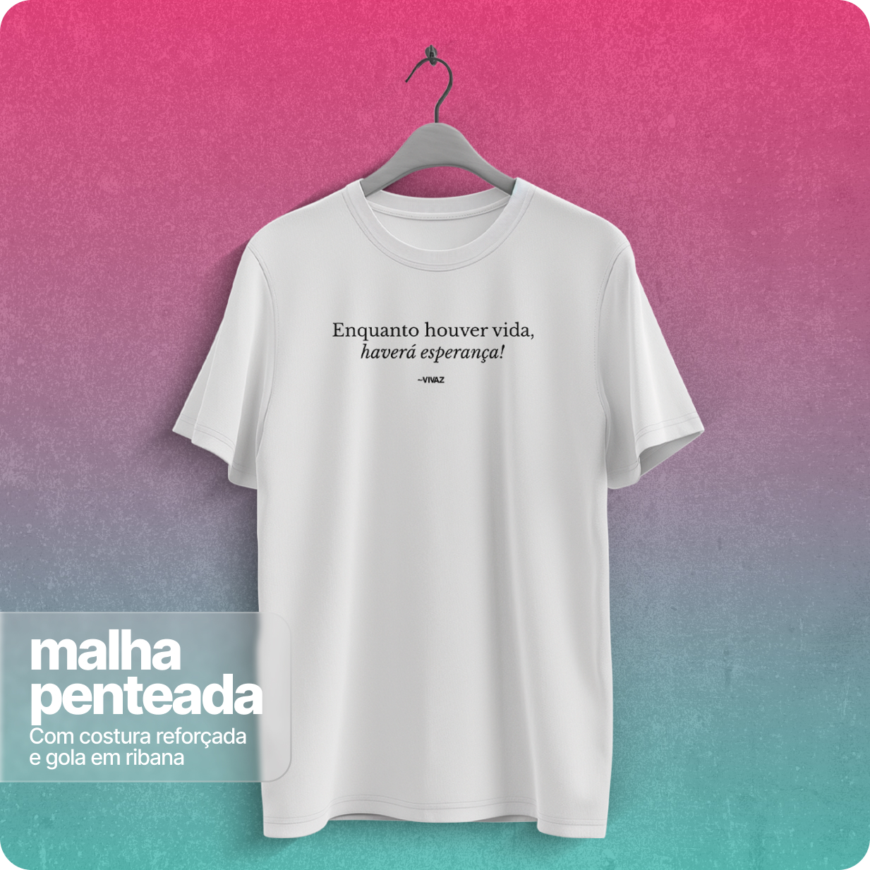 Camiseta Unissex Quality –Enquanto Houver Vida Havera Esperança 