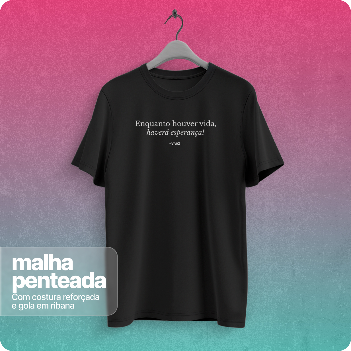 Camiseta Unissex  Quality – Enquanto Houver Vida Havera Esperança 