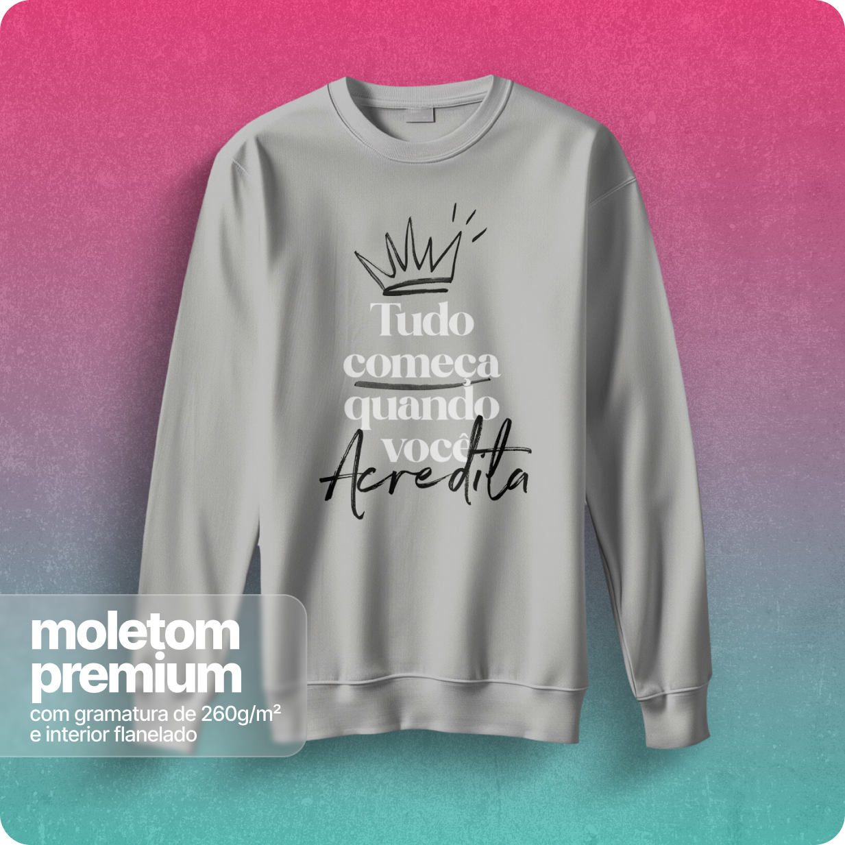 Moletom Blusão Quality Unissex – Tudo Começa Quando Você Acredita 